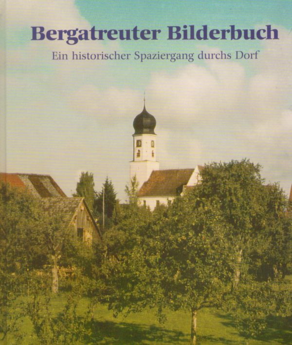 Bergatreuter Bilderbuch. Ein historischer Spaziergang durchs Dorf