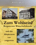 Zum Wohlsein! Bergatreuter Wirtschaftskunde und das Allerneueste von vorgestern
